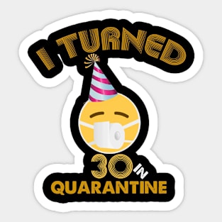 i turned 30 In quarantine Sticker